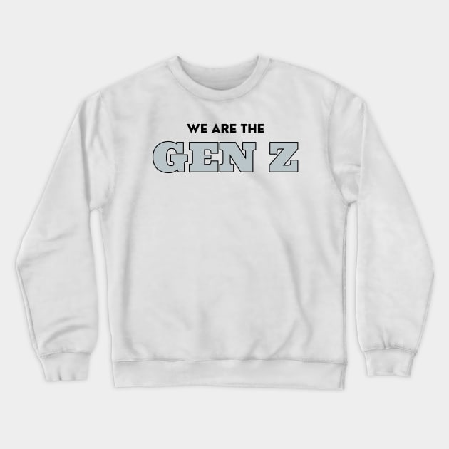 We are the Gen Z Crewneck Sweatshirt by Josh Diaz Villegas